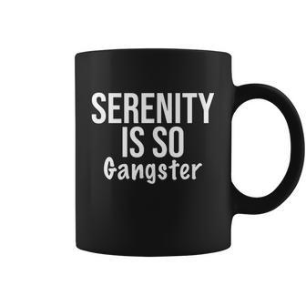 Serenity Is So Gangster Alcoholics Anonymous Recovery Tshirt Coffee Mug - Monsterry CA