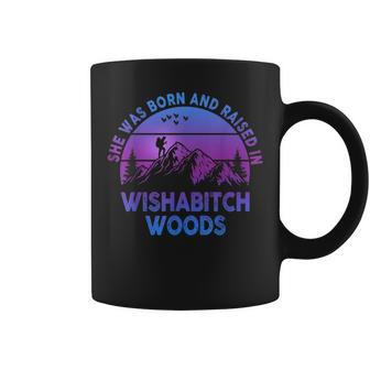 She Was Born And Raised In Wishabitch Woods Funny Saying Coffee Mug - Thegiftio UK