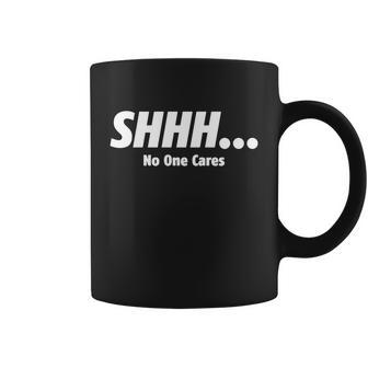ShhhNo One Cares Tshirt Coffee Mug - Monsterry CA