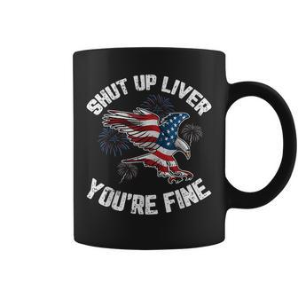 Shut Up Liver Youre Fine 4Th Of July American Flag Eagle Coffee Mug - Seseable