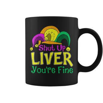 Shut Up Liver Youre Fine Funny Mardi Gras Parade Outfit Coffee Mug - Thegiftio UK