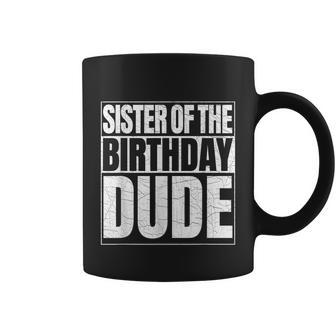 Sister Of The Birthday Dude Proud Sister Of The Birthday Boy Coffee Mug - Thegiftio UK