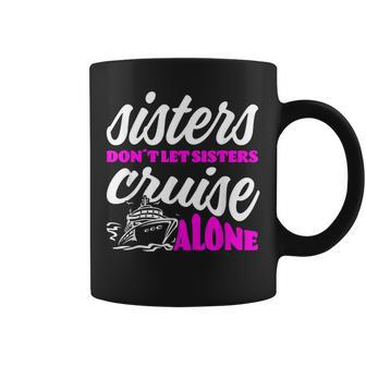 Sisters Dont Let Sisters Cruise Alone Cruise Vacation Family Coffee Mug - Thegiftio UK