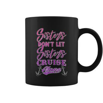 Sisters Dont Let Sisters Cruise Alone Women Girls Cruising Coffee Mug - Thegiftio UK