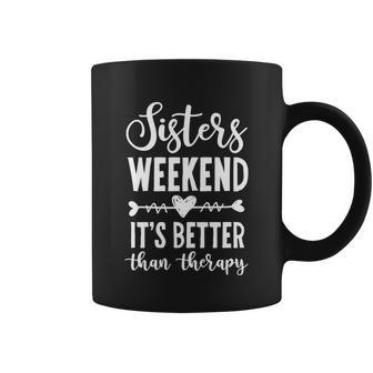 Sisters Weekend Its Better Than Therapy 2021 Meaningful Gift Coffee Mug - Monsterry