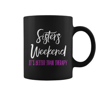 Sisters Weekend Its Better Than Therapy 2022 Girls Trip Gift Coffee Mug - Monsterry CA