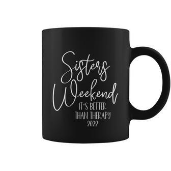 Sisters Weekend Its Better Than Therapy 2022 Girls Trip Gift Coffee Mug - Monsterry DE