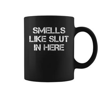Smells Like Slut In Here Funny Humor Coffee Mug - Monsterry AU