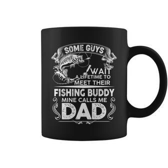 Some Guys Wait A Lifetime To Meet Their Fishing Buddy Mine Calls Me Dad Tshirt Coffee Mug - Monsterry AU