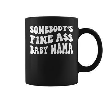 Somebodys Fine Ass Baby Mama Funny Saying Cute Mom Coffee Mug - Seseable