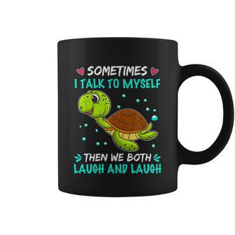 Sometimes I Talk To Myself The We Both Laugh And Laugh Cute Turtle Coffee Mug - Monsterry