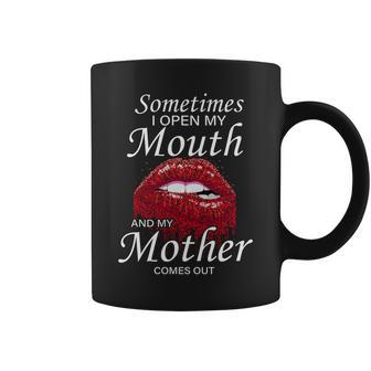 Sometimes When I Open My Mouth My Mother Comes Out Graphic Design Printed Casual Daily Basic Coffee Mug - Thegiftio UK