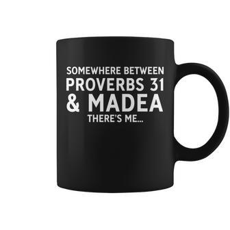 Somewhere Between Proverbs 31 And Madea Theres Me Tshirt Coffee Mug - Monsterry DE