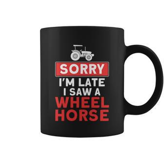 Sorry Im Late Saw A Wheel Horse Tractor Farmer Gift Coffee Mug - Monsterry