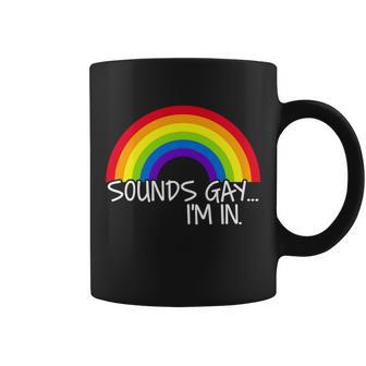 Sounds Gay Im In Funny Lgbt Tshirt Coffee Mug - Monsterry DE