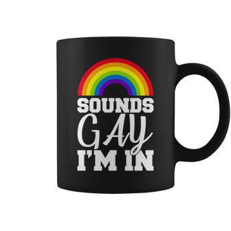 Sounds Gay Im In Tshirt Coffee Mug - Monsterry