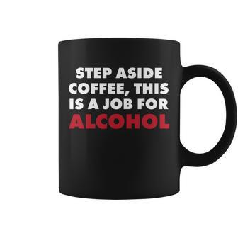 Step Aside Coffee This Is A Job For Alcohol T-Shirt Graphic Design Printed Casual Daily Basic Coffee Mug - Thegiftio UK