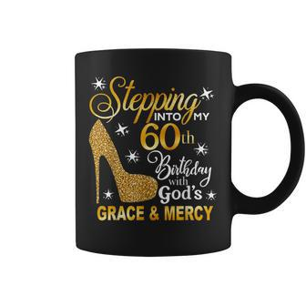 Stepping Into My 60Th Birthday With Gods Grace & Mercy Coffee Mug - Thegiftio UK