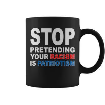 Stop Pretending Your Racism Is Patriotism V2 Coffee Mug - Monsterry CA