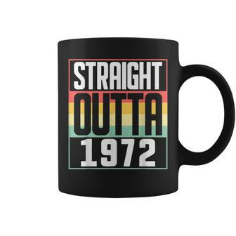 Straight Outta 1972 50Th Birthday 50 Years Old Men And Women Coffee Mug - Seseable