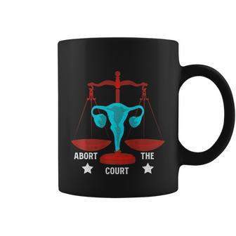 Strong Feminist Quotes Abort The Court Cool Feminists Coffee Mug - Monsterry AU