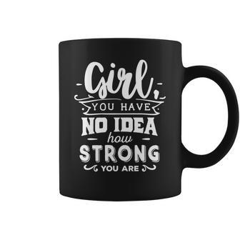 Strong Woman Girl You Have No Idea How Strong V2 Coffee Mug - Seseable