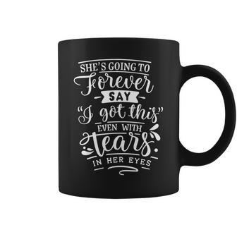Strong Woman Shes Going To Forever Say I Got This White Coffee Mug - Seseable