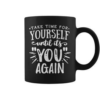 Strong Woman Take Time For Yourself Until It You Again V2 Coffee Mug - Seseable