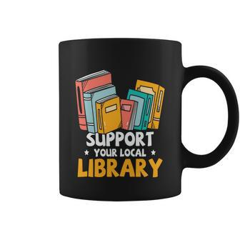 Support Your Local Library Book Reading Cute Gift Coffee Mug - Monsterry DE