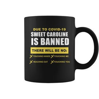 Sweet Caroline Is Banned Funny Pandemic Tshirt Coffee Mug - Monsterry