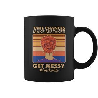 Take Chances Make Mistakes Get Messy Teacher Life Tshirt Coffee Mug - Monsterry