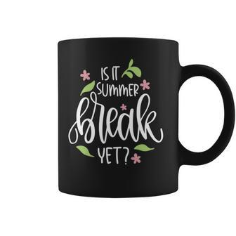 Teacher End Of Year Shirt Is It Summer Break Yet Last Day Coffee Mug - Seseable