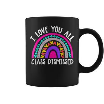 Teacher I Love You All Class Dismissed - Last Day Of School Coffee Mug - Seseable