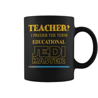 Teacher I Prefer The Term Educational Jedimaster Coffee Mug - Seseable