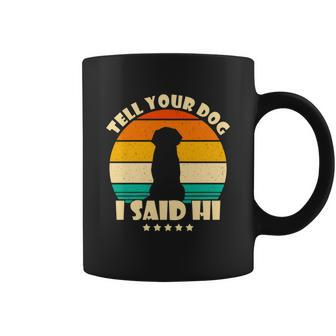 Tell Your Dog I Said Hi Funny Retro Coffee Mug - Monsterry DE