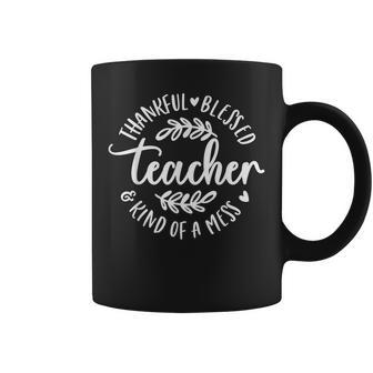 Thankful Blessed Kind Of A Mess One Thankful Teacher  Coffee Mug
