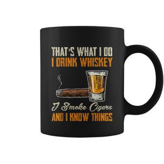 Thats What I Do Drink Whiskey Smoke Cigars And I Know Things Coffee Mug - Monsterry AU