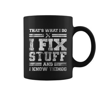 Thats What I Do I Fix Stuff And I Know Things Funny Saying Coffee Mug - Monsterry AU