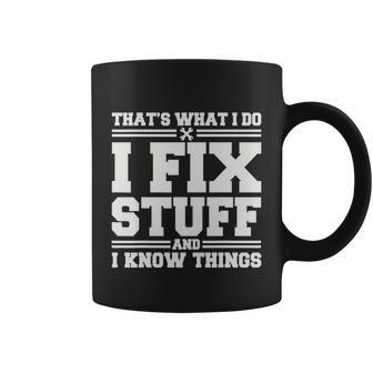 Thats What I Do I Fix Stuff And I Know Things Funny Saying Coffee Mug - Monsterry UK