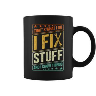 Thats What I Do I Fix Stuff And I Know Things Funny Saying Coffee Mug - Seseable