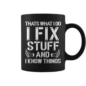 Thats What I Do I Fix Stuff And I Know Things Mechanic Coffee Mug - Seseable