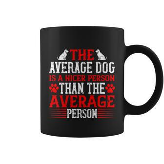 The Average Dog Is A Nicer Person Than The Average Person Coffee Mug