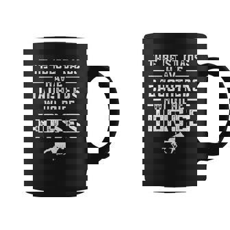 The Best Dads Have Daughters Who Ride Horses Equestrian Dad Coffee Mug - Thegiftio
