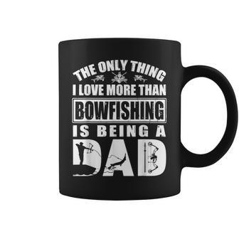 The Only Thing I Love More Than Bowfishing Is Being A Dad Coffee Mug - Thegiftio UK
