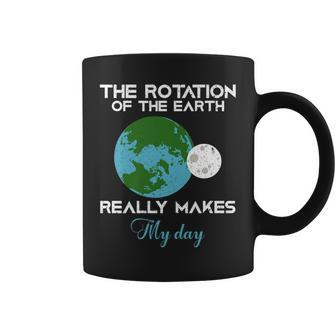 The Rotation Of The Earth Really Makes My Day Science Funny Coffee Mug - Thegiftio UK