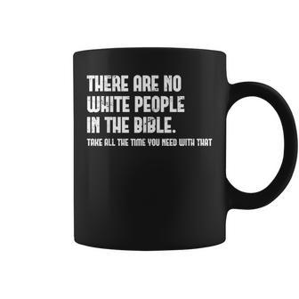 There Are No White People In The Bible Take All The Time Coffee Mug - Thegiftio UK