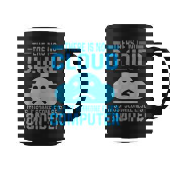There Is No Cloud Its Just Someone Elses Computer Sad Coffee Mug - Thegiftio