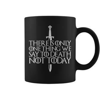 There Is Only One Thing We Say To Death Not Today Coffee Mug - Monsterry AU