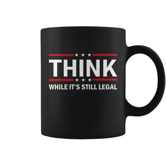 Think While Its Still Legal Stand Up For Freedom Tshirt Coffee Mug - Monsterry UK