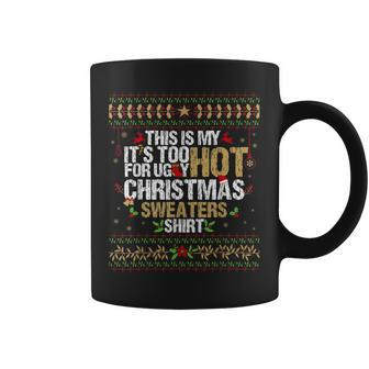 This Is My Its Too Hot For Ugly Christmas Sweaters Coffee Mug - Thegiftio UK